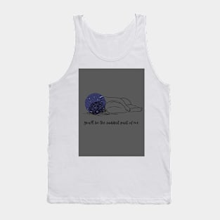 You'll be the Saddest Part of Me Tank Top